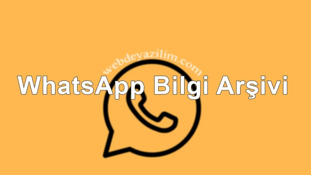 WhatsApp Bilgi Arşivi