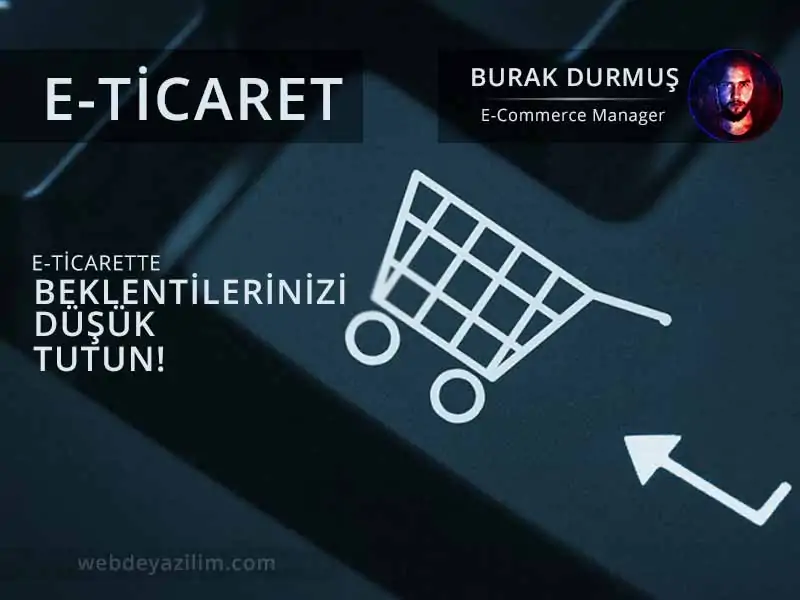 E-Ticarette Beklentilerinizi Düşük Tutun