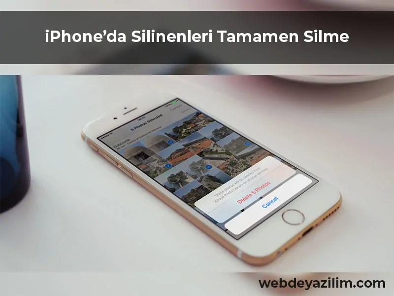 iPhone'da Silinen Fotoğrafları Tamamen Silme