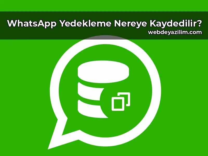 WhatsApp Yedekleme Nereye Kaydedilir?