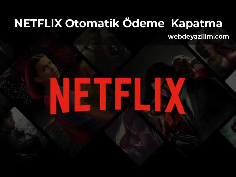 Netflix Otomatik Ödeme Kapatma
