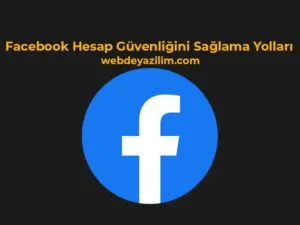 Facebook Hesap Güvenliğini Sağlama Yolları