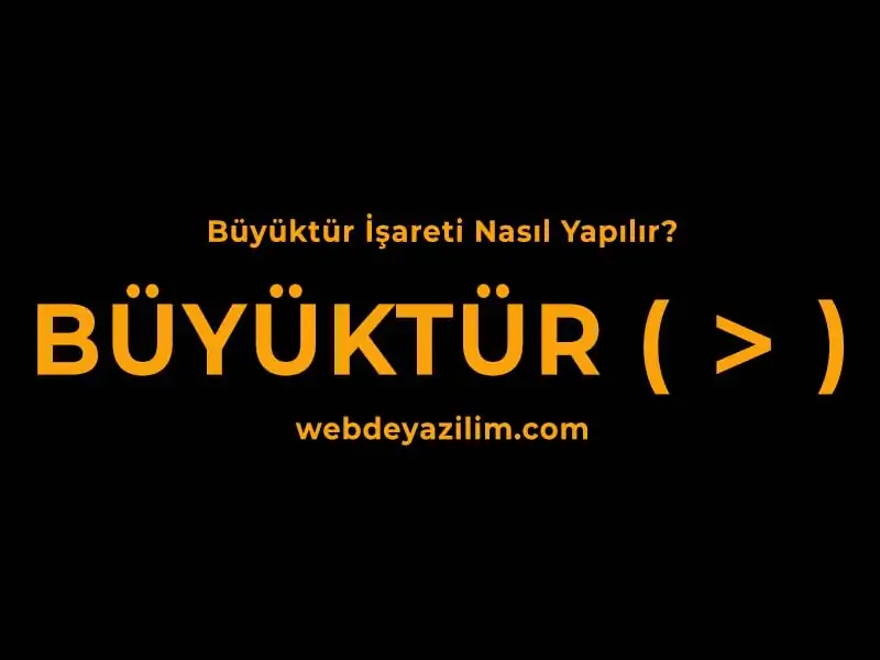 büyüktür işareti nasıl yapılır