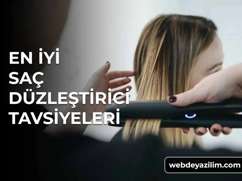en iyi saç düzleştirici tavsiyeleri