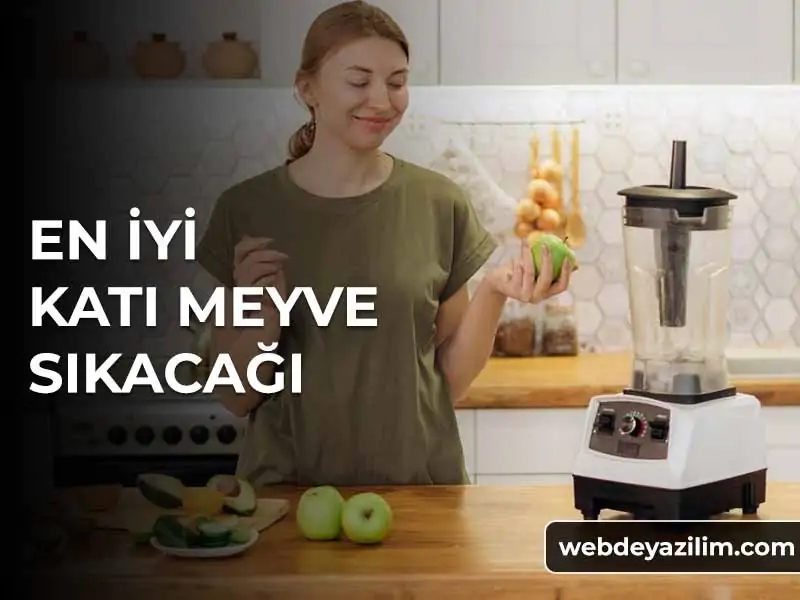 Katı Meyve Sıkacağı Tavsiye Marka ve Modeller
