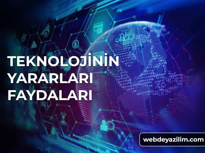 Teknolojinin Yararları: Teknolojinin Ne Gibi Faydaları Vardır?