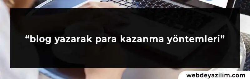 Blog yazarak para kazanma yöntemleri