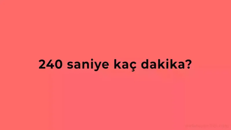 240 Saniye Kaç Dakikadır?