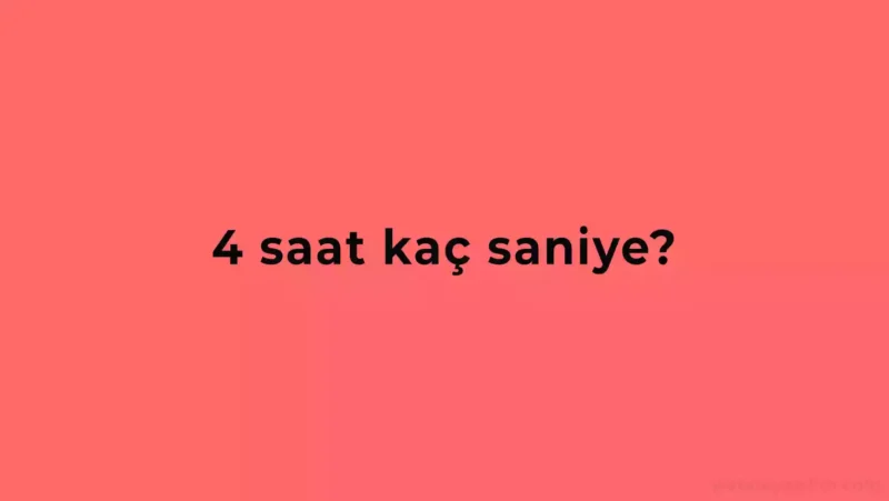 4 Saat Kaç Saniye?