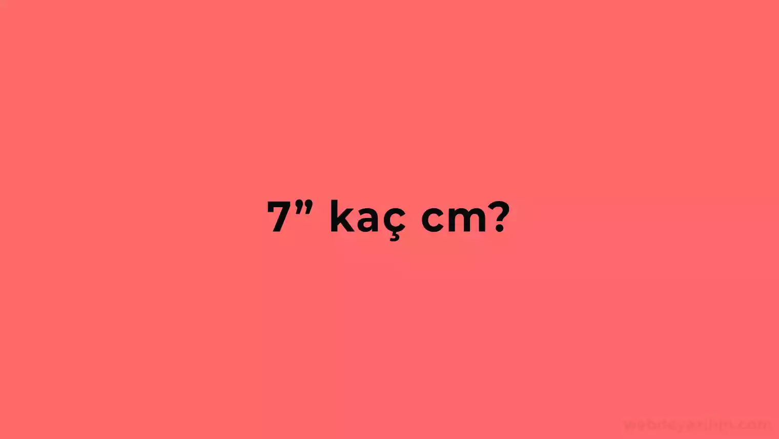 7 inç Kaç CM? Yedi inch Kaç santim