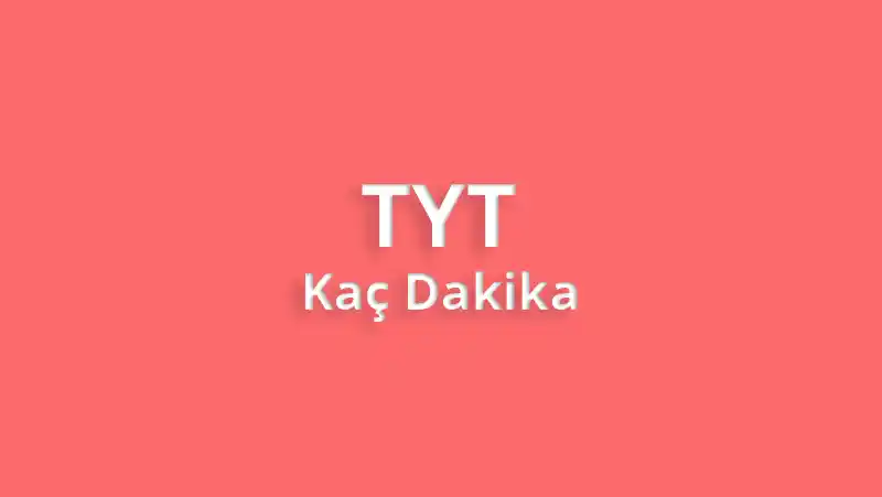 TYT Kaç Dakika? TYT Sınav Süresi
