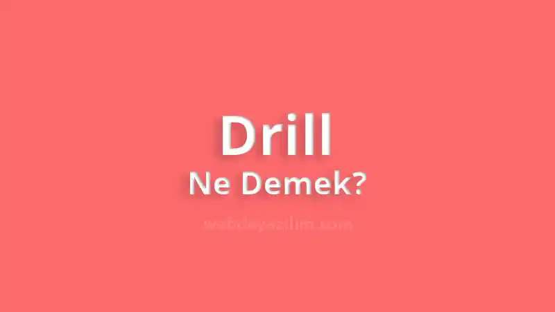 Drill Ne Demek? Drill Erkek & Drill İnsan