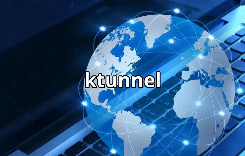Ktunnel Nedir? Ktunnel Proxy hakkında merak edilenler