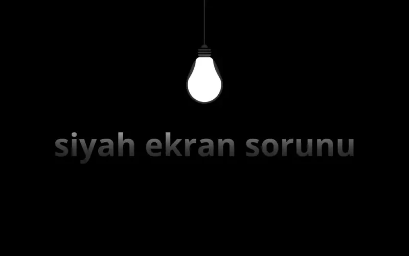 Siyah Ekran Sorunu Nedir? Nerelerde Görülür?